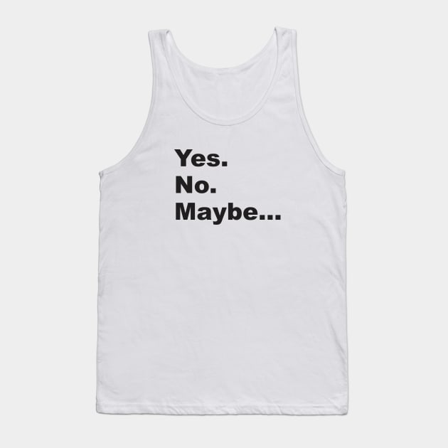 Yes. No. Maybe. 2.0 Tank Top by Vector-Artist